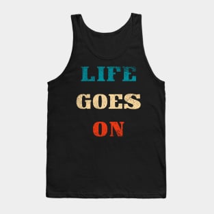 Life goes on typography Tank Top